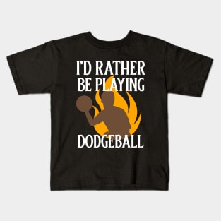 I'd Rather Be Playing Dodgeball Kids T-Shirt
